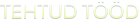 Tehtud tööd